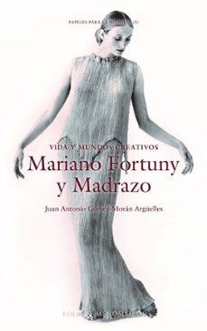 vida y mundos creativos. mariano fortuny y madrazo-juan antonio gomez moran arguelles-9791387753849