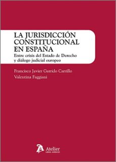 jurisdiccion constitucional en españa. entre crisis del estado de derecho y dialogo judicial europe-francisco javier garrido carrillo-9791388096549