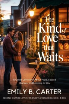 the kind of love that waits: a gentle love story about hope, second chances, and learning to stay (ebook)-emily b. carter-9798215130049