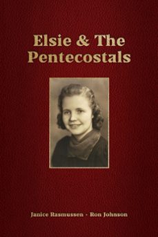 elsie &amp; the pentecostals (ebook)-ron johnson-janice rasmussen-9798223899549