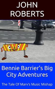 bennie barriers big city adventures; the tale of marvs musical mishap (ebook)-john roberts-9798227199249