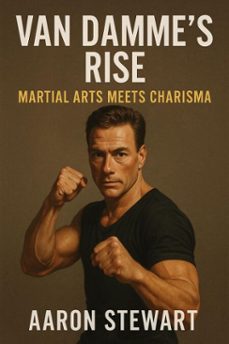van damme’s rise: martial arts meets charisma (ebook)-aaron stewart-9798230182849