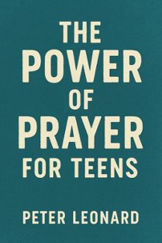 the power of prayer for teens (ebook)-peter leonard-9798230554349