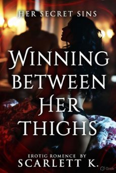 winning between her thighs (her secret sins) (ebook)-scarlett k-9798232093549