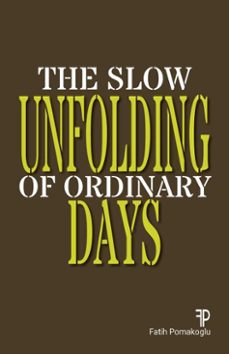 the slow unfolding of ordinary days (ebook)-fatih pomakoglu-9798232173449