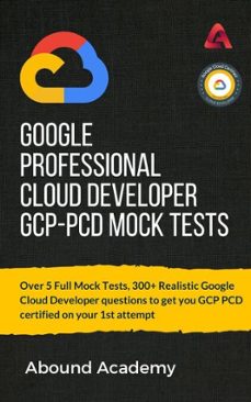 google professional cloud developer gcp-pcd mock tests (ebook)-abound academy-9798232619749