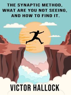the synaptic method, what are you not seeing and how to find it. (ebook)-victor hallock-9798233147449