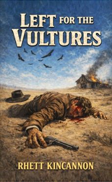 left for the vultures (ebook)-rhett kincannon-9798233170249