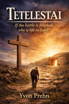 tetelestai, if the battle is over why is life so hard (ebook)-yvon prehn-9798233389849