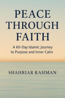peace through faith: a 60-day islamic journey to purpose and inner calm (ebook)-shahriar rahman-9798233903649