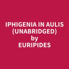 iphigenia in aulis (unabridged) (audiolibro)-euripides euripides-9798330025749