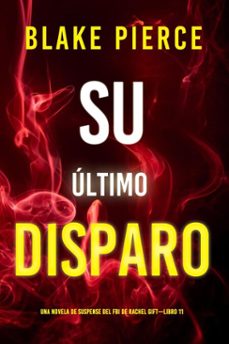 su ultimo disparo (una novela de suspense del fbi de rachel giftlibro 11) (ebook)-blake pierce-9798341512849