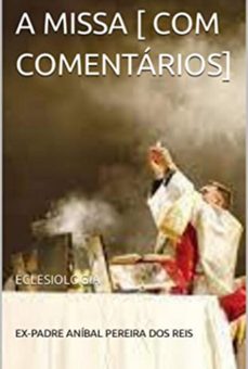 a missa [com comentarios] (ebook)-ex-padre aníbal pereira dos reis-9798391460749