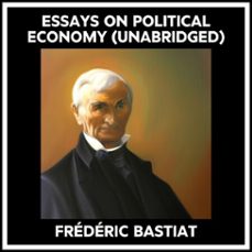 essays on political economy (unabridged) (audiolibro)-frederic bastiat-9798822568549