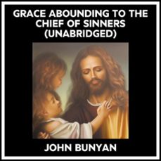 grace abounding to the chief of sinners (unabridged) (audiolibro)-john bunyan-9798822581449