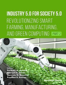 industry 5.0 for society 5.0: revolutionizing smart farming, manufacturing, and green computing (part 2) (ebook)-9798898810849