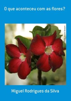 o que aconteceu com as flores? (ebook)-miguel rodrigues da silva-3410003325159