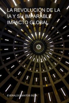 la revolución de la ia y su imparable impacto global (ebook)-everaldo santos silva-3410008561859