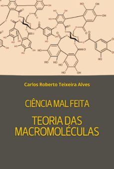 ciencia mal feita - teoria das macromoleculas (ebook)-carlos roberto teixeira alves-3410008583059