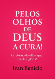 pelos olhos de deus - a cura! (ebook)-ivan benicio-3410008983859