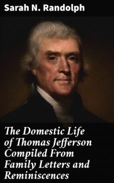 the domestic life of thomas jefferson compiled from family letters and reminiscences (ebook)-sarah n. randolph-4057664592859