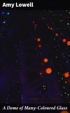 a dome of many-coloured glass (ebook)-amy lowell-4057664654359