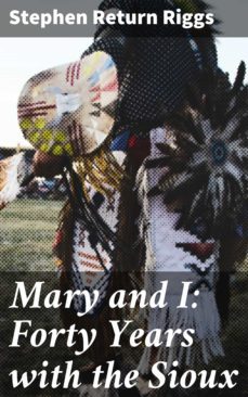 mary and i: forty years with the sioux (ebook)-stephen return riggs-4064066139759