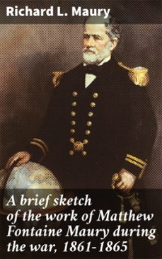 a brief sketch of the work of matthew fontaine maury during the war, 1861-1865 (ebook)-4064066159559