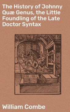 the history of johnny qu genus, the little foundling of the late doctor syntax (ebook)-william combe-4064066186159
