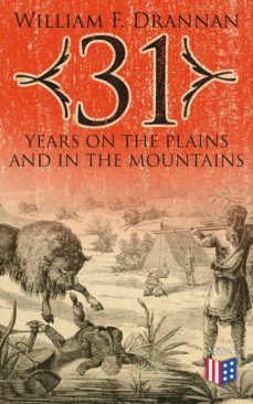 31 years on the plains and in the mountains (ebook)-william f. drannan-4064066384159