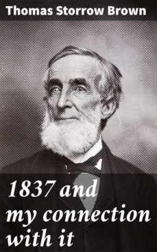 1837 and my connection with it (ebook)-thomas storrow brown-4064066401559