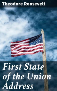 first state of the union address (ebook)-theodore roosevelt-4064066430559