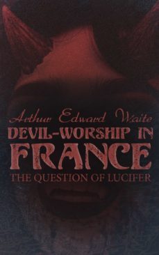 devil-worship in france: the question of lucifer (ebook)-arthur edward waite-4066338120359