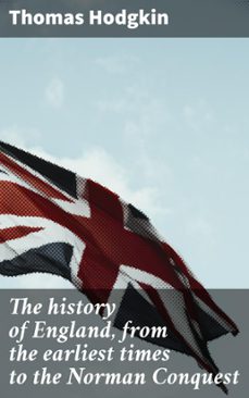 the history of england, from the earliest times to the norman conquest (ebook)-thomas hodgkin-4066339524859