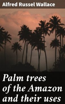 palm trees of the amazon and their uses (ebook)-alfred russel wallace-4066339533059