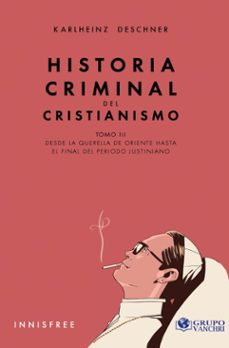 historia criminal del cristianismo tomo iii: desde la querella de oriente hasta el final del periodo justiniano (ebook)-karlheinz deschner-4099995622959