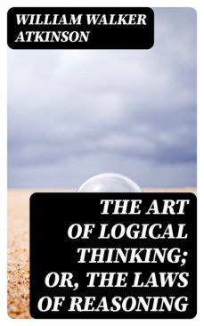 the art of logical thinking; or, the laws of reasoning (ebook)-8596547045359