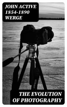 the evolution of photography (ebook)-john, active 1854 1890 werge-8596547208259