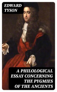 a philological essay concerning the pygmies of the ancients (ebook)-edward tyson-8596547329459