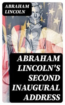 abraham lincoln's second inaugural address (ebook)-abraham lincoln-8596547348559