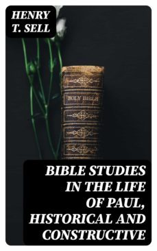 bible studies in the life of paul, historical and constructive (ebook)-henry t. sell-8596547355359
