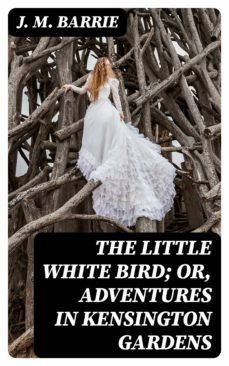 the little white bird; or, adventures in kensington gardens (ebook)-8596547384359
