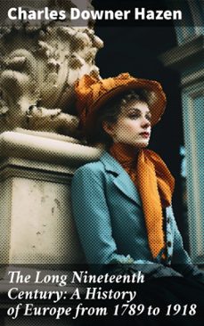 the long nineteenth century: a history of europe from 1789 to 1918 (ebook)-charles downer hazen-8596547672159