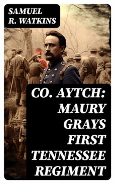 co. aytch: maury grays first tennessee regiment (ebook)-samuel r. watkins-8596547715559