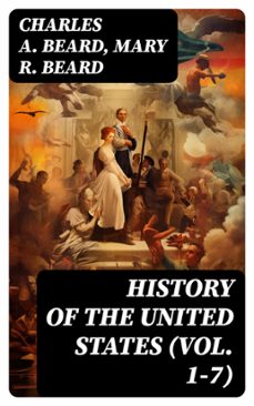 history of the united states (vol. 1-7) (ebook)-charles a. beard-mary r. beard-8596547763659