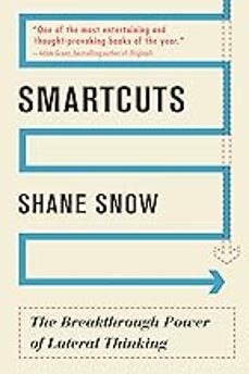 smartcuts: the breakthrough power of lateral thinking-shane snow-9780062560759