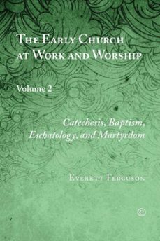 the early church at work and worship, vol ii (ebook)-everett ferguson-9780227903759