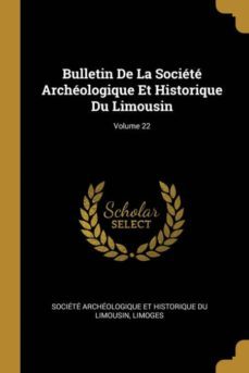 bulletin de la societe archeologique et historique du limousin; volume 22-9780270298659