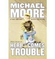 here comes trouble-michael moore-9780446540759
