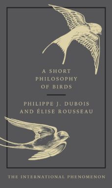 a short philosophy of birds (ebook)-philippe j. dubois-elise rousseau-9780753554159